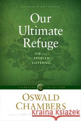 Our Ultimate Refuge: Job and the Problem of Suffering Oswald Chambers Macy Halford 9781627079839