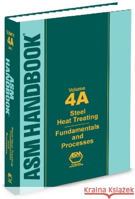 ASM Handbook, Volume 4A : Steel Heat Treating Fundamentals and Processes Jon L. Dossett   9781627080118 A S M International