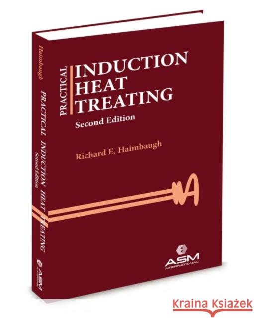 Practical Induction Heat Treating Richard E Haimbaugh   9781627080897 A S M International
