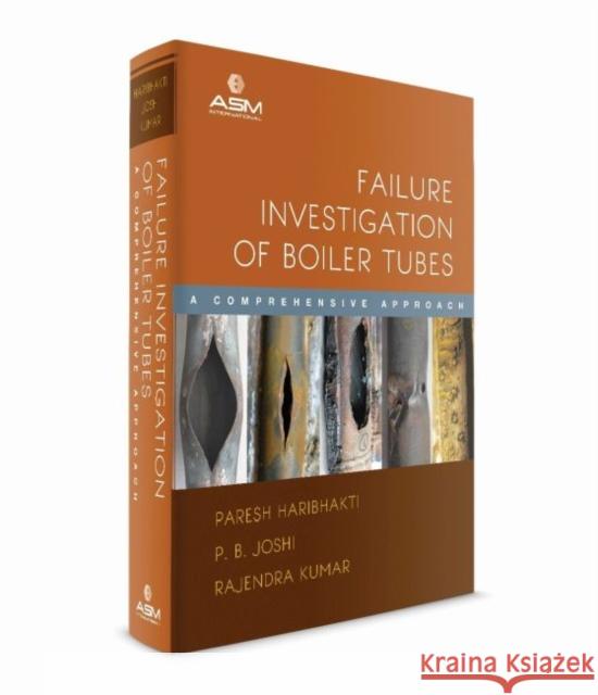 Failure Investigation of Boiler Tubes: A Comprehensive Approach Paresh Haribhakti P.B. Joshi Rajendra Kumar 9781627081566 A S M International