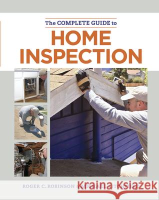 The Complete Guide to Home Inspection Roger Robinson Michael Litchfield 9781627104807 Taunton Press