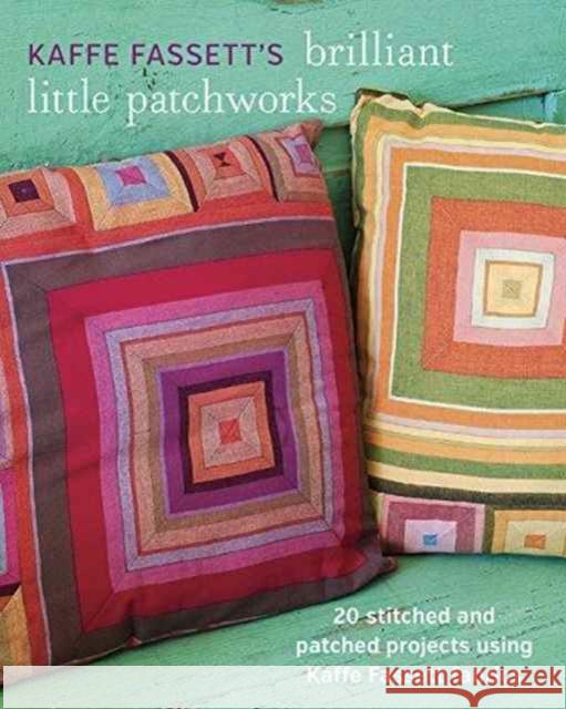 Kaffe Fassett's Brilliant Little Patchworks K Fassett 9781627107440 Taunton Press Inc