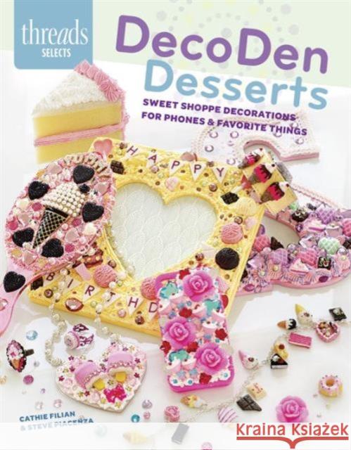 Decoden Desserts : Sweet Shoppe Decorations for Phones & Favorite Thing Steve Piacenza Catherine Bush Filian 9781627109703
