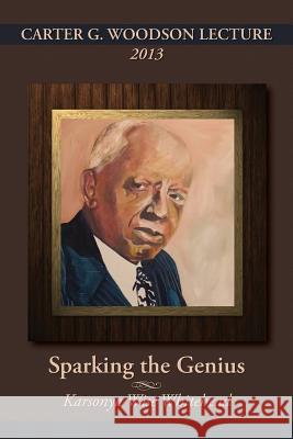 Carter G. Woodson Lecture 2013: Sparking the Genius Whitehead, Karsonya (Kaye) Wise 9781627200127
