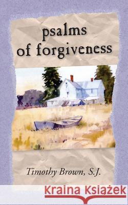 Psalms and Forgiveness S. J. Timothy Brown 9781627201438 Apprentice House