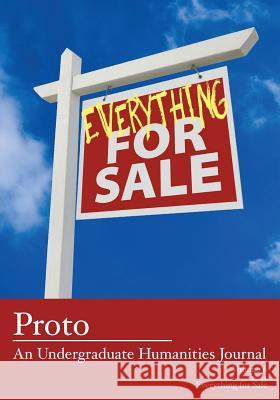 Proto: An Undergraduate Humanities Journal, Vol. 6 2015 - Everything for Sale Alex Hooke Noreen O'Connor 9781627201537