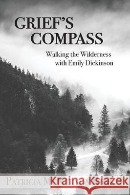 Grief's Compass: Walking the Wilderness with Emily Dickinson Patricia McKernon Runkle 9781627201605 Apprentice House