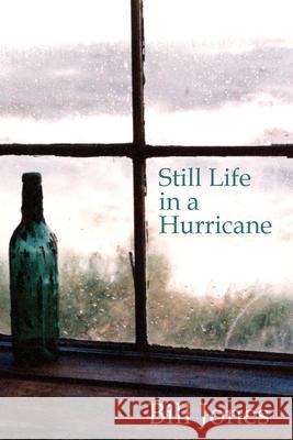 Still Life in a Hurricane Bill Jones 9781627202060 Apprentice House
