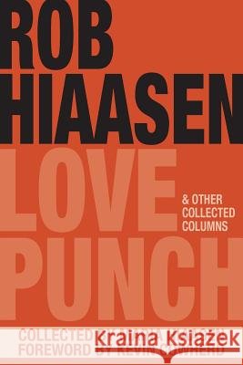 Love Punch & Other Collected Columns Rob Hiaasen Maria Hiaasen Kevin Cowherd 9781627202237
