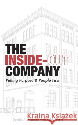 The Inside-Out Company: Putting Purpose and People First Donald A Manekin, Asha Myers 9781627203180 Loyola College/Apprentice House