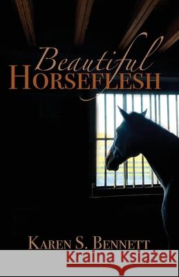 Beautiful Horseflesh Karen S Bennett 9781627203210 Loyola College/Apprentice House