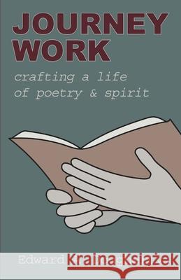 Journey Work: Crafting a Life of Poetry and Spirit Edward A Dougherty 9781627203289 Loyola College/Apprentice House