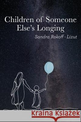 Children of Someone Else's Longing Sandra Rokoff-Lizut 9781627204071 Loyola College/Apprentice House
