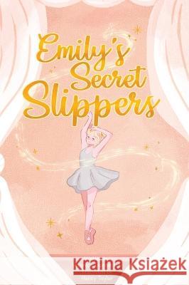 Emily's Secret Slippers Veronica Gunnerson, Hailey Taylor 9781627204125 Loyola College/Apprentice House