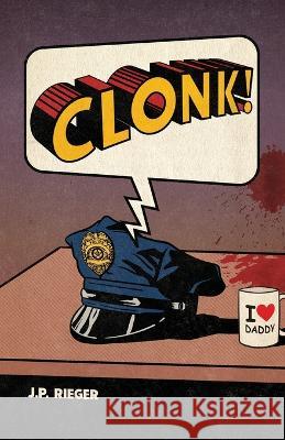 Clonk! J. P. Rieger 9781627204606 Loyola College/Apprentice House