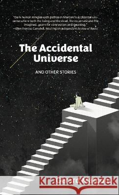 The Accidental Universe and Other Stories Gerard Marconi   9781627204743 Loyola College/Apprentice House