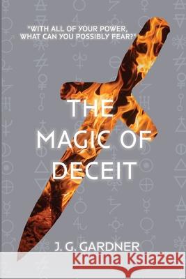 The Magic of Deceit J. G. Gardner 9781627205412 Loyola College/Apprentice House