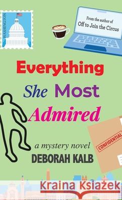 Everything She Most Admired: A Mystery Novel Deborah Kalb 9781627206419