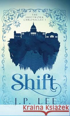 Shift: The Shiftwork Chronicles I J. P. Lee 9781627206563 Apprentice House