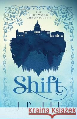 Shift: The Shiftwork Chronicles I J. P. Lee 9781627206570 Apprentice House