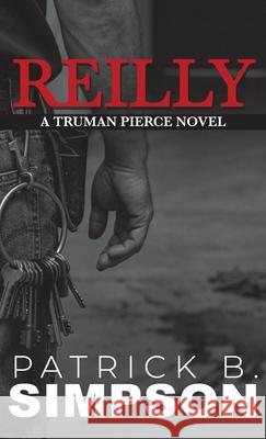Reilly: A Truman Pierce Novel Patrick B. Simpson 9781627206686 Apprentice House