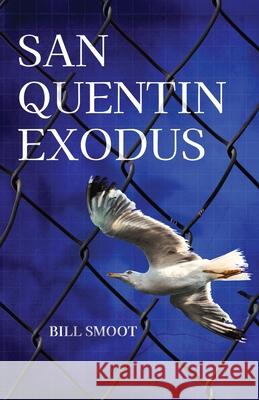 San Quentin Exodus Bill Smoot 9781627206723