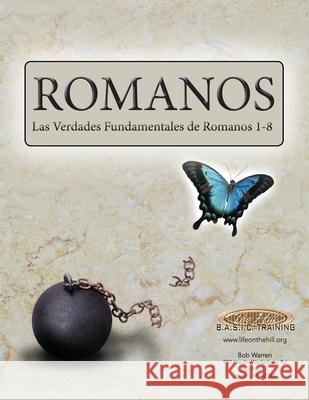 Romanos: Las verdades fundamentales de Romanos 1-8 Bob Warren Sarah Cunningham Dan Carter 9781627270021 Hill Publishing