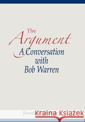 The Argument--A Conversation with Bob Warren Jhonda K. Johnston 9781627271516