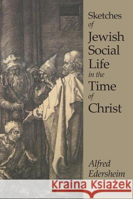 Sketches of Jewish Social Life Alfred Edersheim 9781627300384 Stonewell Press