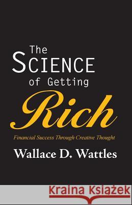 The Science of Getting Rich Wallace D. Wattles 9781627300742 Stonewell Press