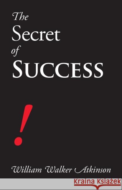 The Secret of Success William Walker Atkinson 9781627300766