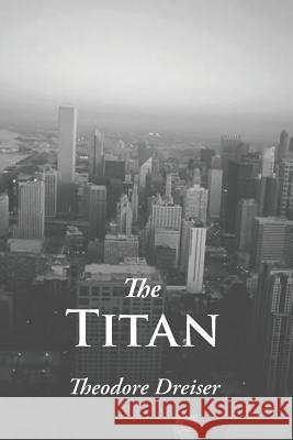 The Titan Theodore Dreiser 9781627300810 Stonewell Press