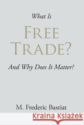 What Is Free Trade? M. Frederic Bastiat Sio-Iong Ao Burghard Rieger 9781627300933 Springer