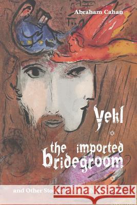 Yekl, the Imported Bridegroom, and Other Stories of Yiddish New York Sigmund Freud Anna Freud Abraham Cahan 9781627300957 Polity Press