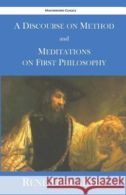 A Discourse on Method and Meditations on First Philosophy Rene Descartes Elizabeth S. Haldane 9781627301060 Masterworks Classics