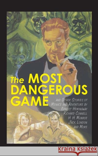 The Most Dangerous Game and Other Stories of Menace and Adventure Ernest Hemingway, Richard Connell, Jack London 9781627301282