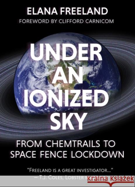 Under an Ionized Sky.From Chemtrails to Space Fence Lockdown Elana M Freeland 9781627310536 Feral House,U.S.