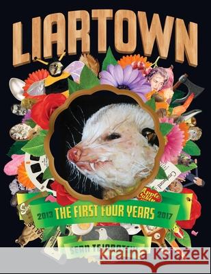 Liartown: The First Four Years 2013-2017 Sean Tejaratchi 9781627310543 Feral House