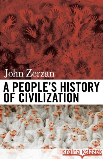 A People's History of Civilization John Zerzan 9781627310598 Feral House,U.S.