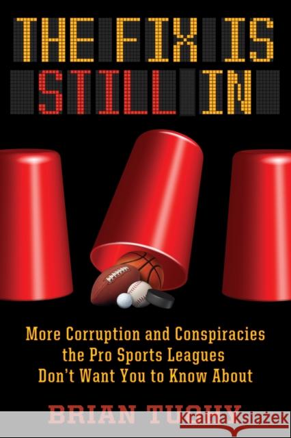 The Fix Is Still in: Corruption and Conspiracies the Pro Sports Leagues Don't Want You to Know about  9781627310772 Feral House