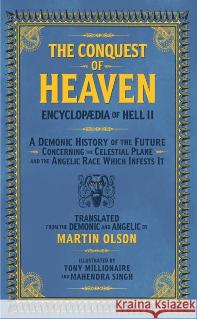 Encyclopaedia of Hell II: The Conquest of Heaven a Demonic History of the Future Concerning the Celestial Realm and the Angelic Race Which Infes Olson, Martin 9781627311113 Feral House,U.S.