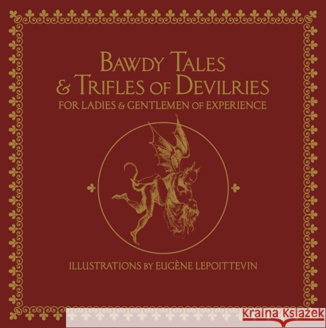 Bawdy Tales and Trifles of Devilries for Ladies and Gentlemen of Experience Lepoittevin, Eugène 9781627311199 Feral House,U.S.