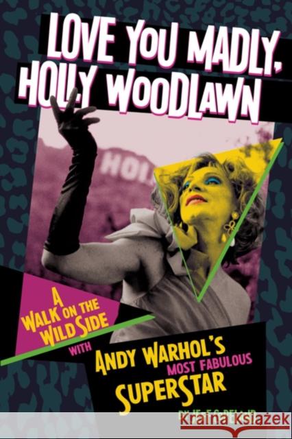 Love You Madly, Holly Woodlawn  9781627311595 Feral House