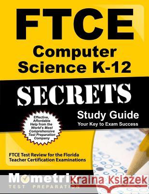 FTCE Computer Science K-12 Secrets Study Guide: FTCE Test Review for the Florida Teacher Certification Examinations Ftce Exam Secrets Test Prep Team 9781627330466