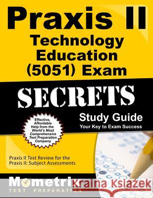 Praxis II Technology Education (5051) Exam Secrets Study Guide: Praxis II Test Review for the Praxis II: Subject Assessments Praxis II Exam Secrets Test Prep Team 9781627331623 Mometrix Media LLC
