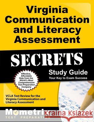 Virginia Communication and Literacy Assessment Secrets Study Guide: Vcla Test Review for the Virginia Communication and Literacy Assessment Vcla Exam Secrets Test Prep Team 9781627331814