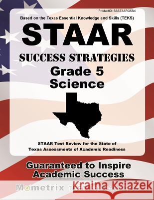 STAAR Success Strategies Grade 5 Science Study Guide: STAAR Test Review for the State of Texas Assessments of Academic Readiness Staar Exam Secrets Test Prep 9781627336758 Mometrix Media LLC