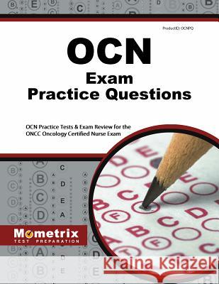 OCN Exam Practice Questions: OCN Practice Tests & Exam Review for the Oncc Oncology Certified Nurse Exam Ocn Exam Secrets Test Prep 9781627338783 Mometrix Media LLC