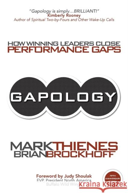 Gapology: How Winning Leaders Close Performance Gaps, 5th Anniversary Edition Mark Thienes Brian Brockhoff 9781627340304 Universal Publishers