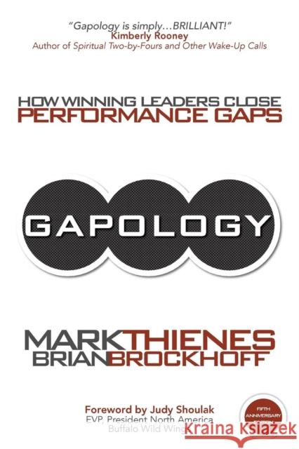 Gapology: How Winning Leaders Close Performance Gaps, 5th Anniversary Edition Mark Thienes Brian Brockhoff 9781627340304